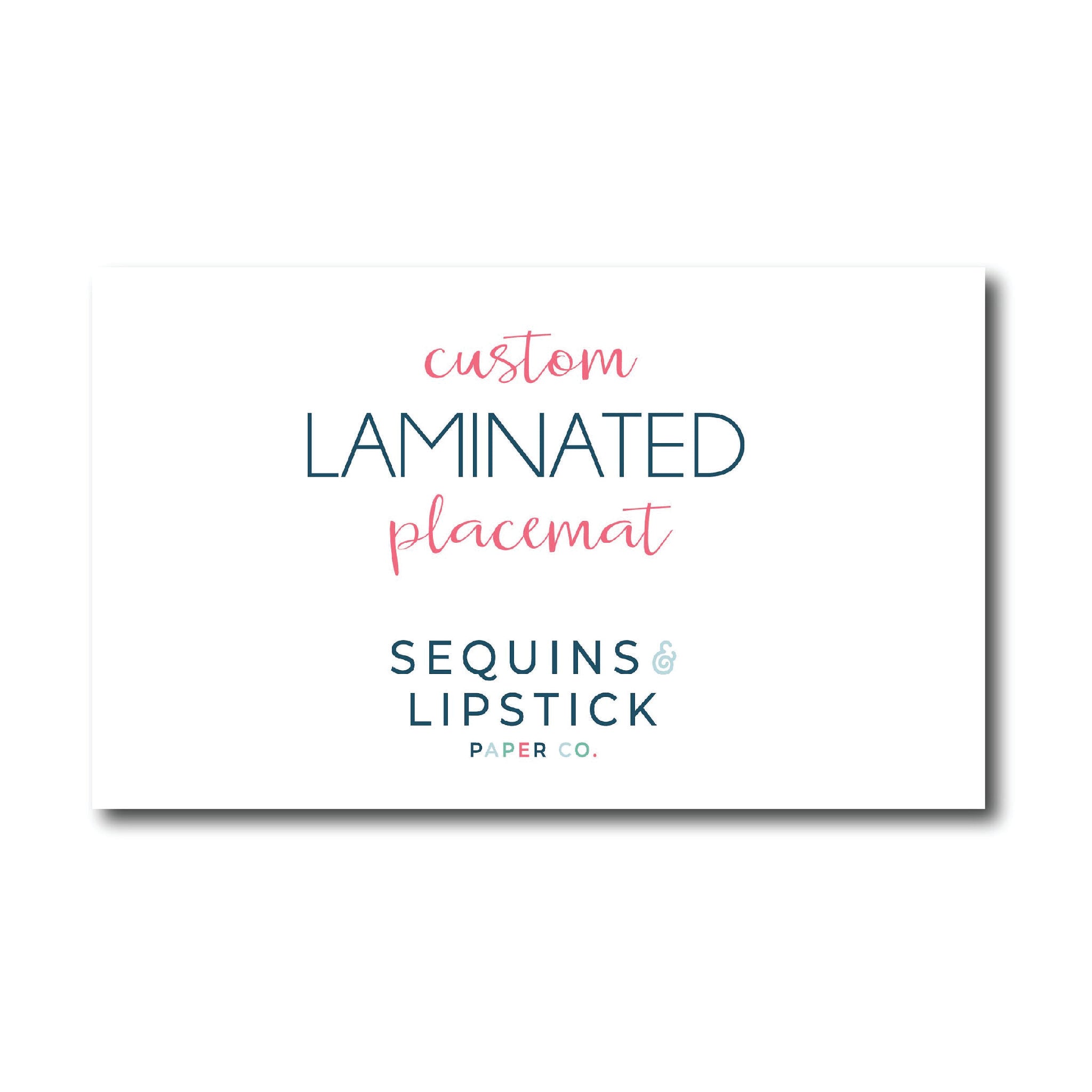 Full Custom Laminated Placemat Sequins and Lipstick Paper Co.